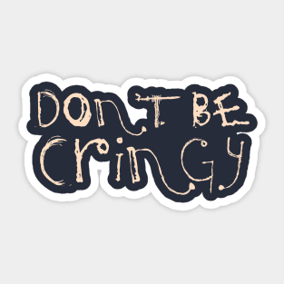 The Cringe Is Real - Can Live Without The Awkward Cringy Moments In Our Life Sticker